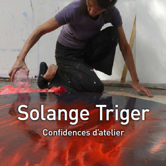 Solange Triger – Confidences d’atelier